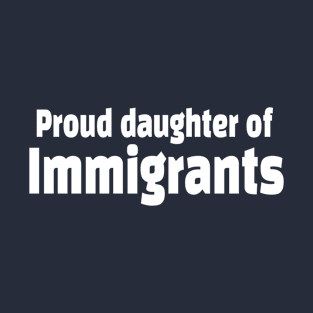 Proud Daughter of Immigrants T-Shirt