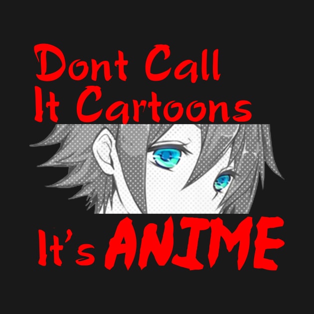 Dont Call It Cartoons, Its Anime by Andy Art TV Merch