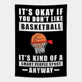 It's Okay If You Don't Like Basketball It's Kind Of A Smart People Sport Anyway Tapestry