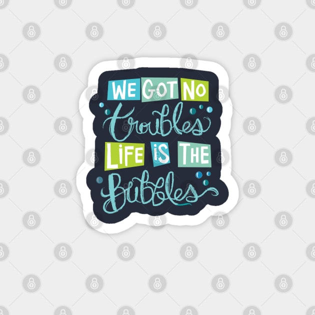 Life is The Bubbles Magnet by LivelyLexie