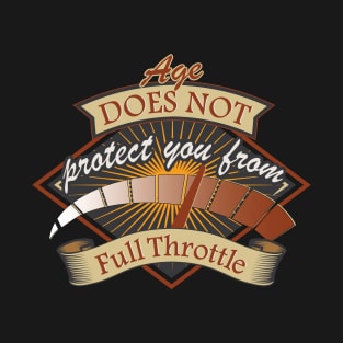 Age does not protect against full throttle T-Shirt