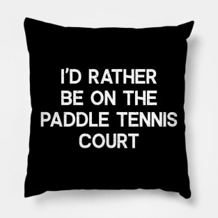 Dink and Drive Straight to the Paddle Tennis Court Pillow