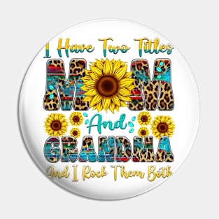 I Have Two Titles Mom And Grandma I Rock Them Both sunflower Pin