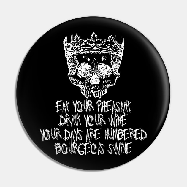 Eat Your Pheasant, Drink Your Wine - Eat The Rich, Class War, Socialist Pin by SpaceDogLaika