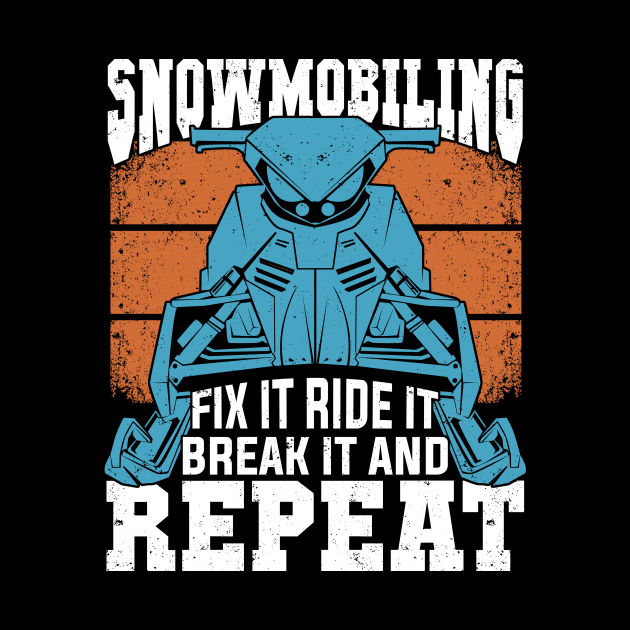 Snowmobiling Fix It Ride It Break It And Repeat by Dolde08