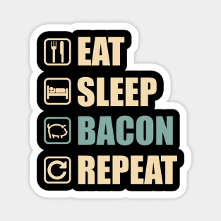 Eat Sleep Bacon Repeat - Funny Bacon Lovers Gift Magnet