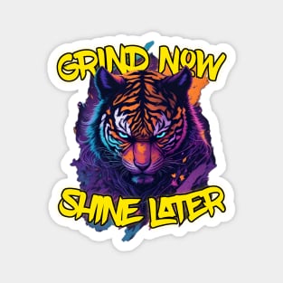 Grind Now Shine later Magnet