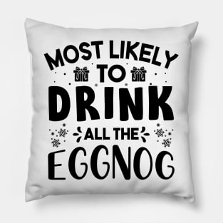 Most Likely To Drink All The Eggnog Funny Christmas Gift For Friends and Family Pillow