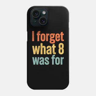 I Forget What 8 Was For... Vintage Funny Phone Case