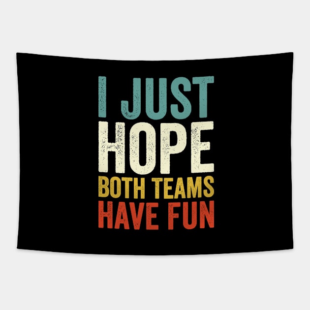 I Just Hope Both Teams Have Fun Tapestry by EasyTeezy