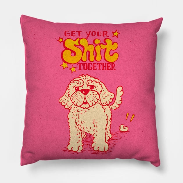 Get Your Shit Together Pillow by Fagulha Store