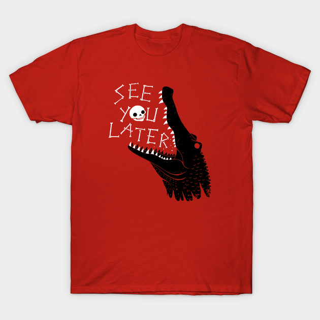 See You Later Alligator Alligator T Shirt Teepublic See You Later Alligator Alligator T Shirt Teepublic