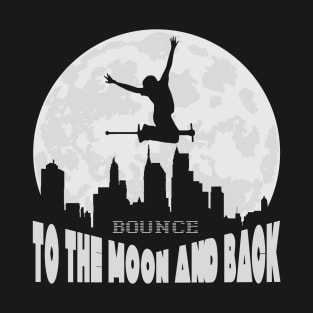 Pogo Stick Rider - Bounce To The Moon And Back T-Shirt