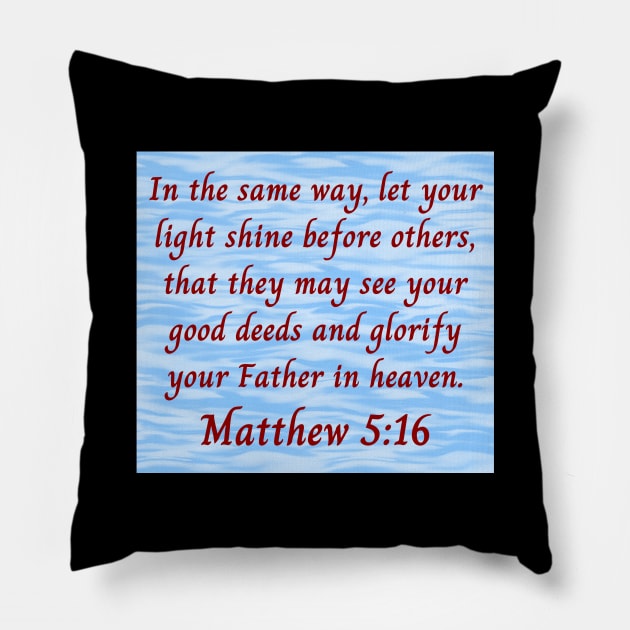 Bible Verse Matthew 5:16 Pillow by Prayingwarrior