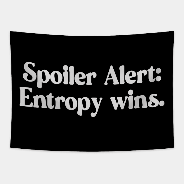 Spoiler Alert Entropy Wins White Font Design Tapestry by xenotransplant