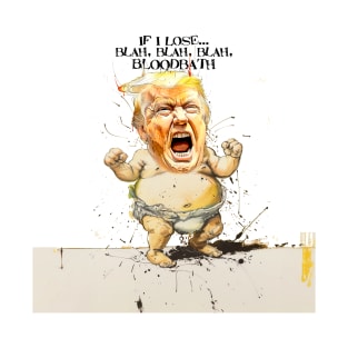Baby Trump: If I Lose... blah, blah, blah, Bloodbath on a light (Knocked Out) background T-Shirt