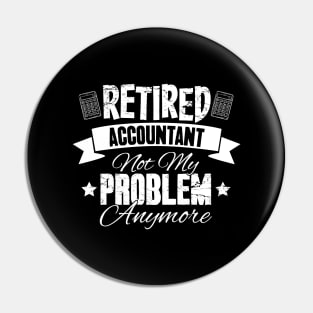 Retired Accountant Not My Problem Anymore Pin