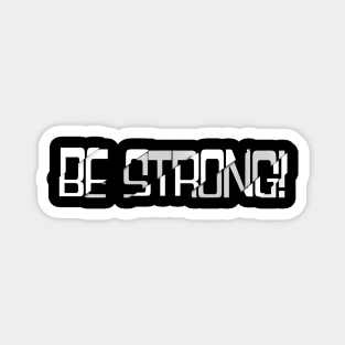 BE STRONG! Magnet