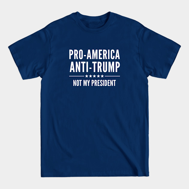 Disover Pro-America Anti-Trump - Anti Trump - T-Shirt