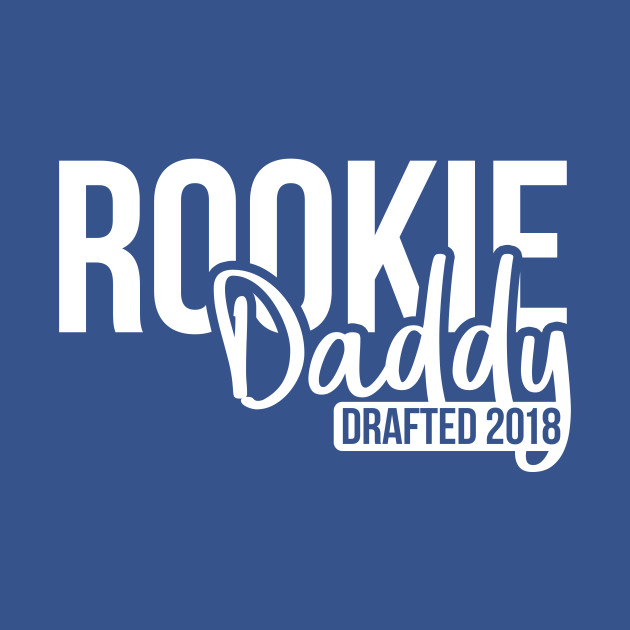 Discover Rookie daddy drafted 2018 - Rookie Daddy - T-Shirt