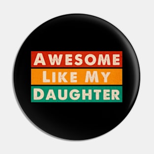 Awesome Like my Daughter Father's Day Dad Day Funny Dad Pin