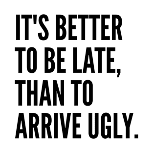 Its Better To Be Late Ugly WHITE Print T-Shirt