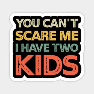 You Can't Scare Me I Have Two Kids Retro Funny Dad Mom Magnet