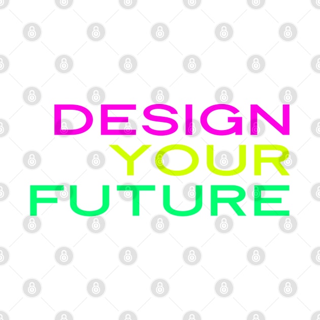 Design Your Own Future, Inspiration, Motivation, Power, UX Designer, Future Career by Style Conscious