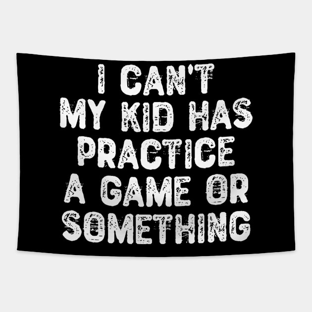 I Can't My Kid Has Practice a Game Or Something Tapestry by Yyoussef101