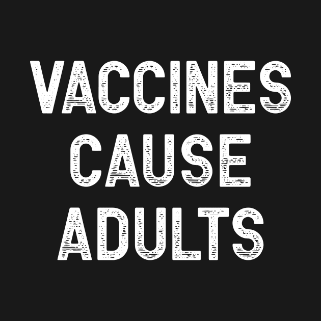 Vaccines Cause Adults by colorsplash