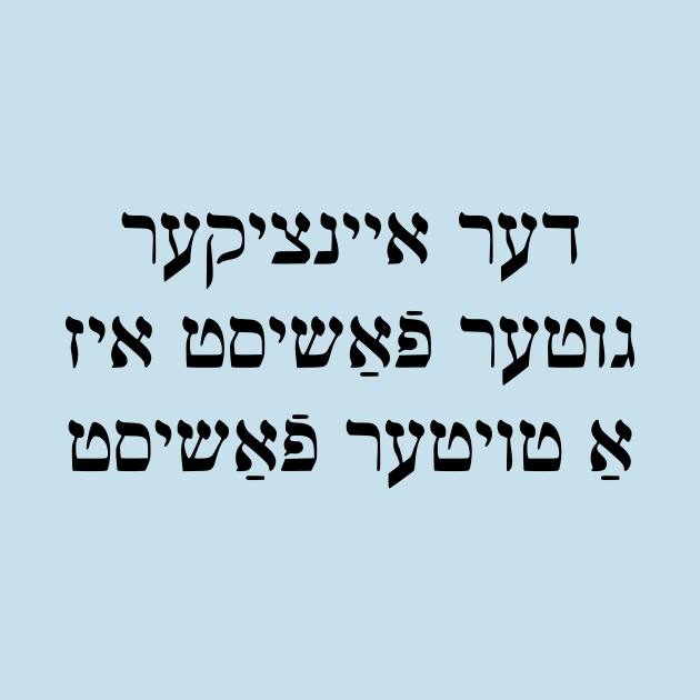 The Only Good Fascist Is A Dead Fascist (Yiddish) by dikleyt