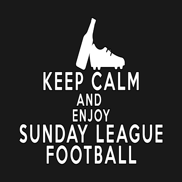 Keep Calm And Enjoy Sunday League Football by Huschild