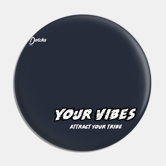 your vibes attract your tribe - Dotchs Pin by Dotchs