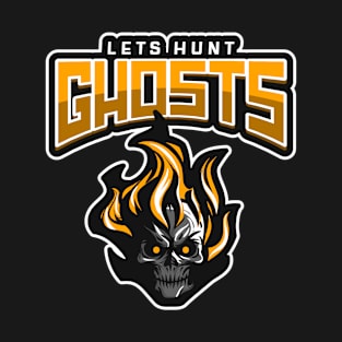 Lets hunt Ghosts T-Shirt