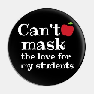 Teacher Can't Mask the Love of My Students Gift Pin