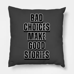 Bad Choices make good stories Pillow