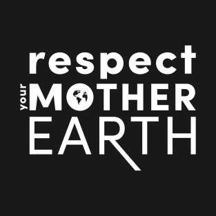 Respect Your Mother....Earth T-Shirt