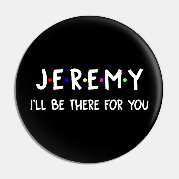 Jeremy I'll Be There For You | Jeremy FirstName | Jeremy Family Name | Jeremy Surname | Jeremy Name Pin by CarsonAshley6Xfmb