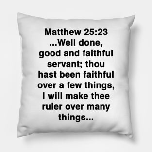 Matthew 25:23  King James Version (KJV) Bible Verse Typography Pillow