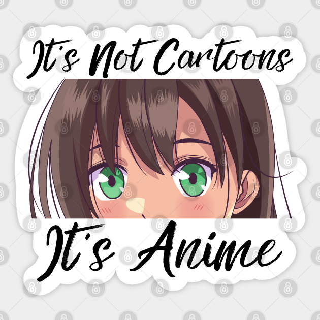 Anime Weeb Merch - It's Not Cartoons It's Anime - Anime Girl - Sticker