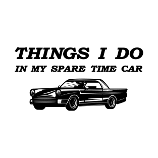 things i do in my spare time car T-Shirt