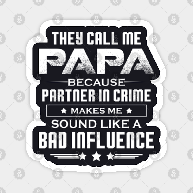 Download Cool Proud Papa Birthday Retro Shirt Bad Influence Quotes Dad Grandpa Fathers Day Papa Magnet Teepublic