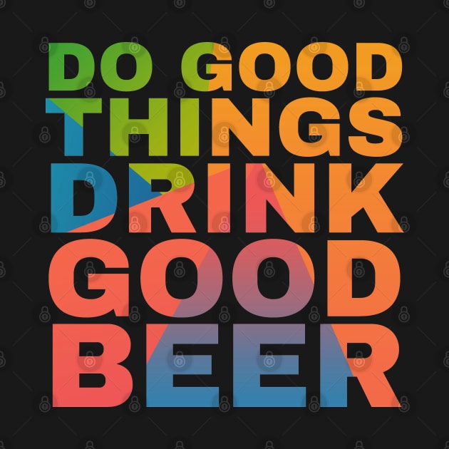 Do Good Things Drink Good Beer by Camp Happy Hour