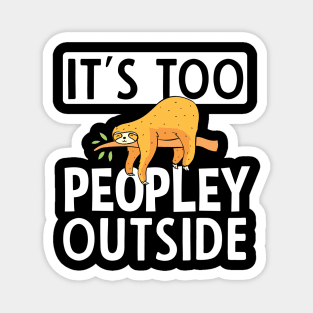 It's Too Peopley Outside Sloth Gift Magnet