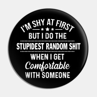 I'm Shy At First But I Do The Stupidest Random Shit When I Get Comfortable With Someone Pin