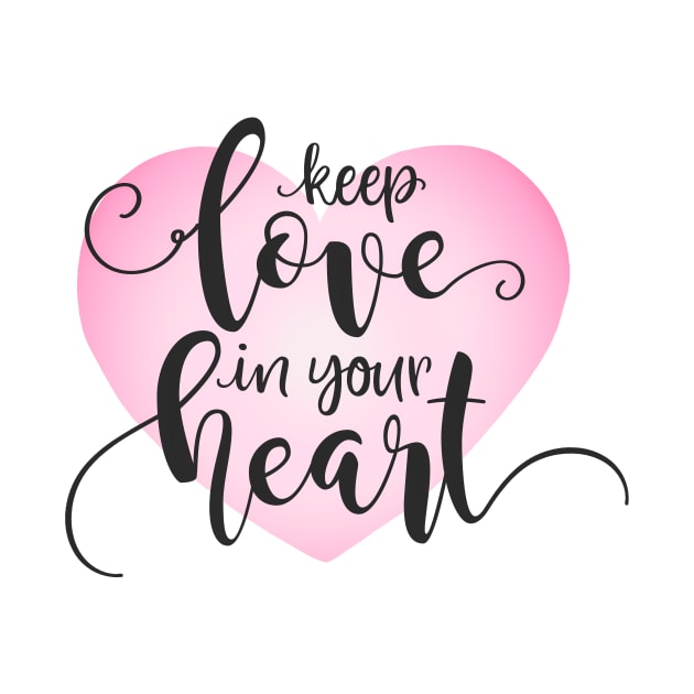 Keep Love in Your Heart Valentine Quote Calligraphy by Jasmine Anderson