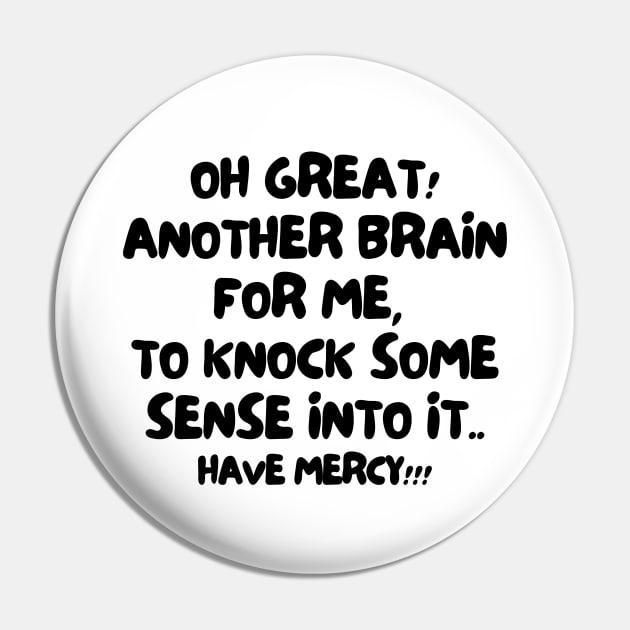 Oh great! Another brain for me, to knock some sense into it.. Have mercy!! Pin by mksjr