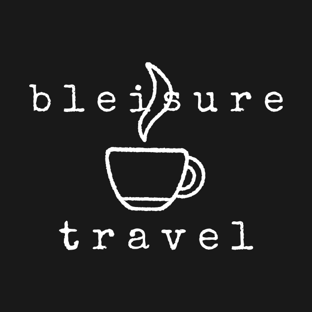 Bleisure Travel. Merging Business and Leisure Travel! by Moxi On The Beam