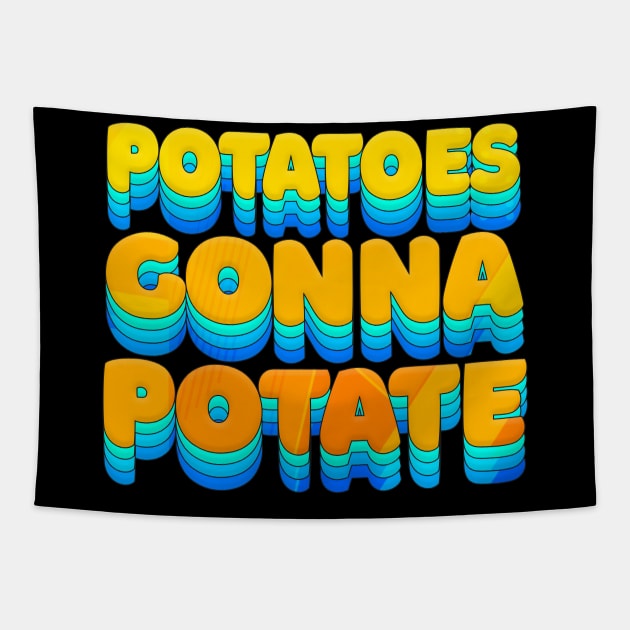 Potatoes Gonna Potate - Humorous Typography Design Tapestry by DankFutura