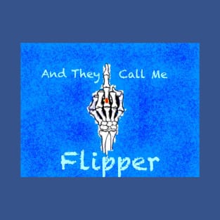 And they call me flipper T-Shirt